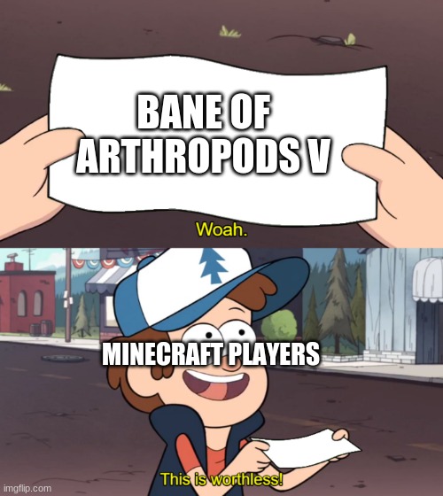 Worthless, or has hidden potential? | BANE OF ARTHROPODS V; MINECRAFT PLAYERS | image tagged in this is worthless,bane of arthropods | made w/ Imgflip meme maker