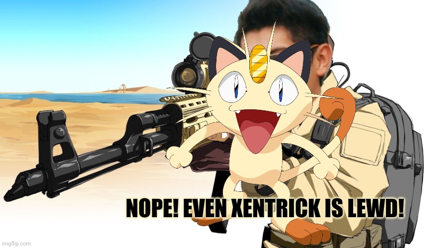 Even Xen is too lewd and must be censored! | NOPE! EVEN XENTRICK IS LEWD! | image tagged in a anime boy with a sniper,meowth,censorship | made w/ Imgflip meme maker