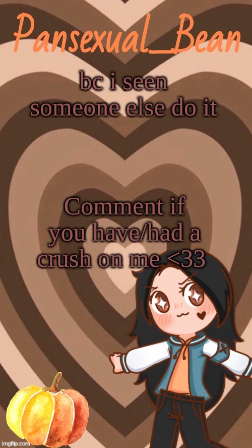 *smiles in yay??* | bc i seen someone else do it; Comment if you have/had a crush on me <33 | image tagged in roros new template | made w/ Imgflip meme maker