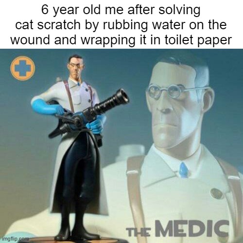 why did i think this was a good idea | 6 year old me after solving cat scratch by rubbing water on the wound and wrapping it in toilet paper | image tagged in the medic tf2 | made w/ Imgflip meme maker