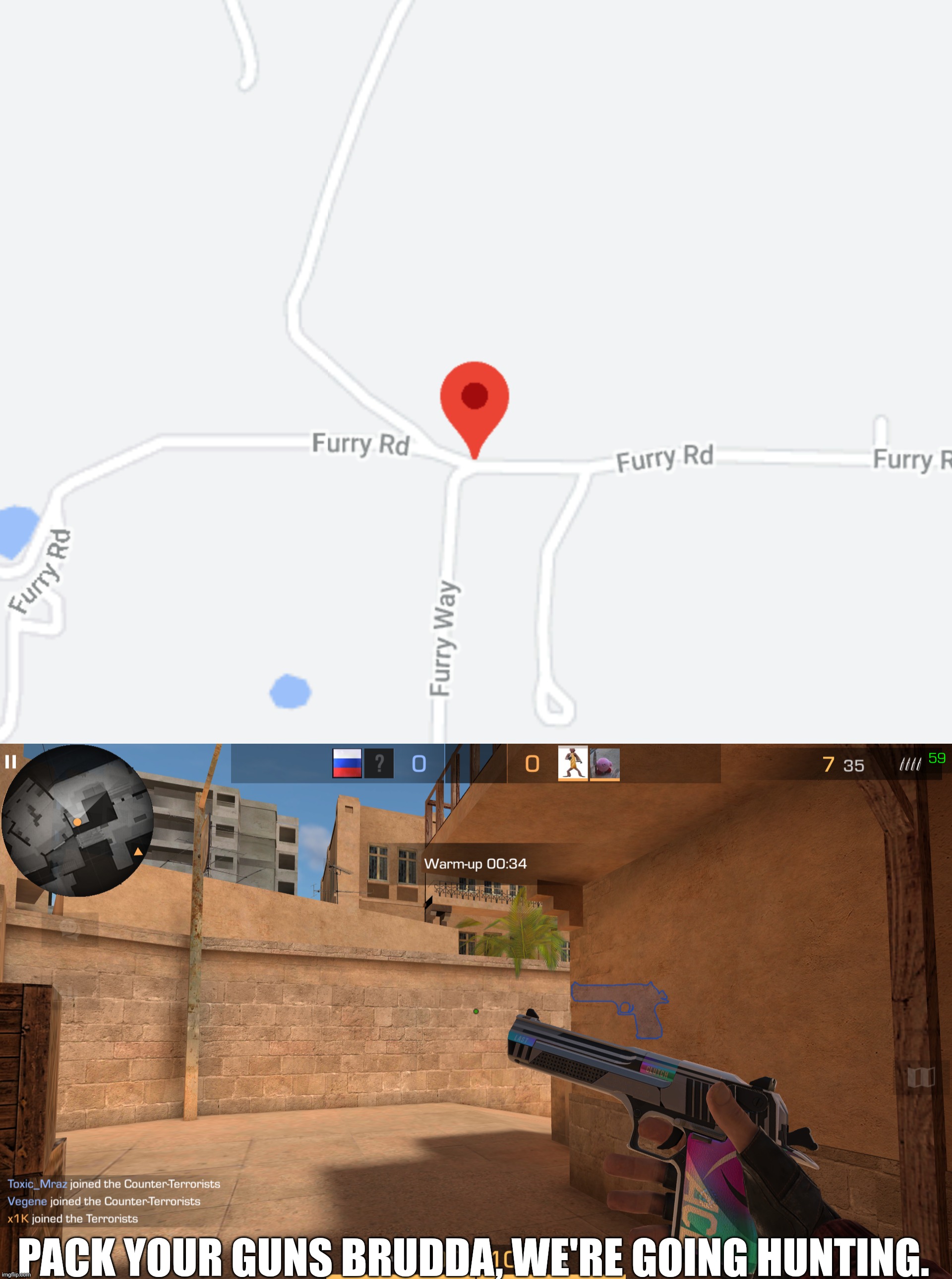 i found Furry road. | PACK YOUR GUNS BRUDDA, WE'RE GOING HUNTING. | made w/ Imgflip meme maker