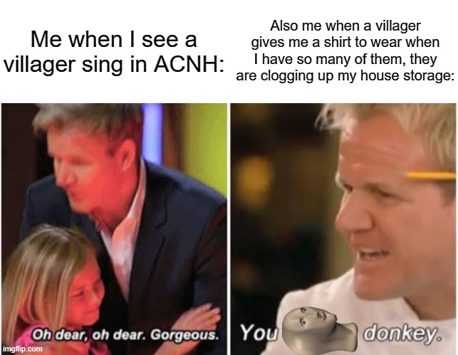 Me when I see a villager sing in ACNH:; Also me when a villager gives me a shirt to wear when I have so many of them, they are clogging up my house storage: | image tagged in gordon ramsay kids vs adults,animal crossing | made w/ Imgflip meme maker