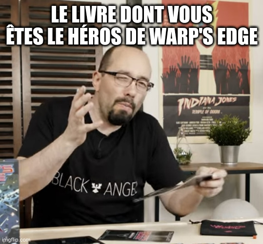 meh | LE LIVRE DONT VOUS ÊTES LE HÉROS DE WARP'S EDGE | image tagged in meh | made w/ Imgflip meme maker