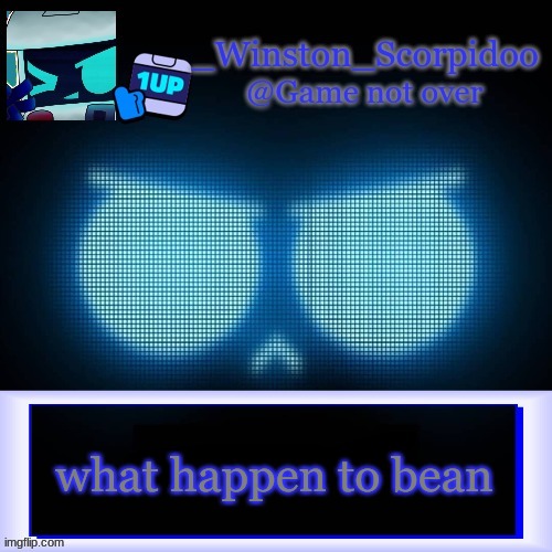 Winston's 8-Bit template | what happen to bean | image tagged in winston's 8-bit template | made w/ Imgflip meme maker