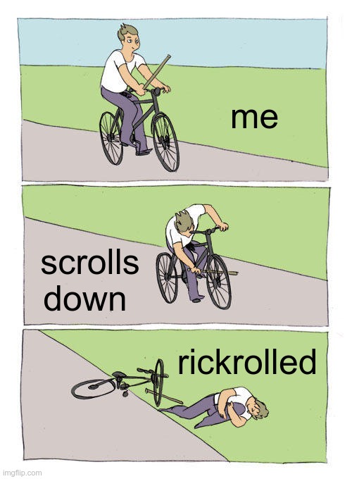 Bike Fall Meme | me scrolls down rickrolled | image tagged in memes,bike fall | made w/ Imgflip meme maker
