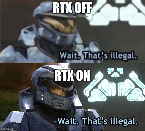 wait thats rtx | RTX OFF; RTX ON | image tagged in wait that s illegal,wait thats illegal hd | made w/ Imgflip meme maker