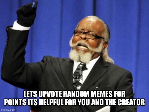 Handy tip | LETS UPVOTE RANDOM MEMES FOR POINTS ITS HELPFUL FOR YOU AND THE CREATOR | image tagged in memes,upvote if you agree | made w/ Imgflip meme maker