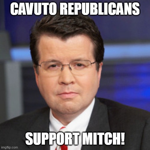CAVUTO REPUBLICANS; SUPPORT MITCH! | made w/ Imgflip meme maker