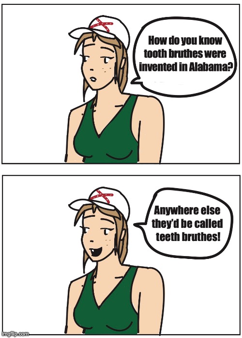 TEETH BRUSHES | image tagged in alabama | made w/ Imgflip meme maker