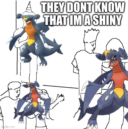 Poor Shiny | THEY DONT KNOW THAT IM A SHINY | image tagged in pokemon | made w/ Imgflip meme maker