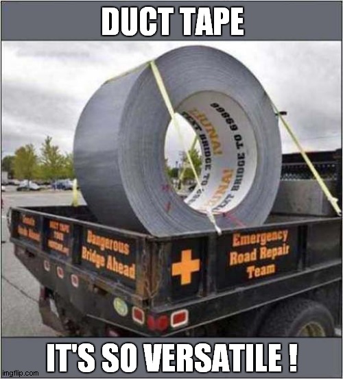 A Wonder Product ! | DUCT TAPE; IT'S SO VERSATILE ! | image tagged in fun,duct tape,roads | made w/ Imgflip meme maker