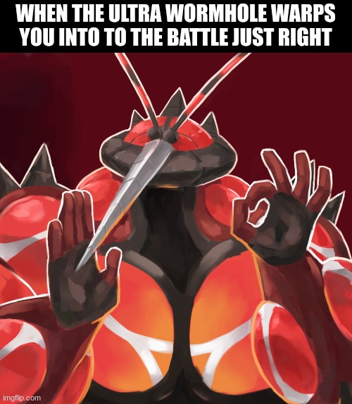 Pokemon | WHEN THE ULTRA WORMHOLE WARPS YOU INTO TO THE BATTLE JUST RIGHT | image tagged in just right | made w/ Imgflip meme maker