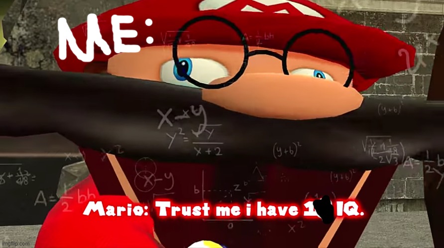Trust me I have 15 IQ | image tagged in trust me i have 15 iq | made w/ Imgflip meme maker