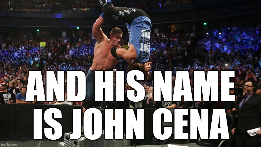 random john cena moments #1 | AND HIS NAME IS JOHN CENA | made w/ Imgflip meme maker