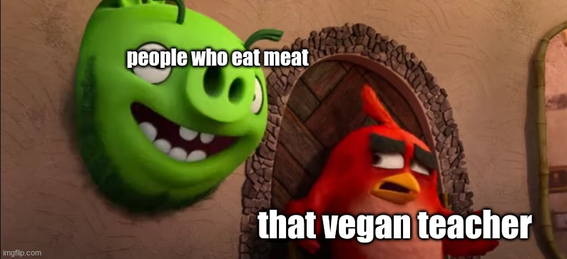 [Alan please add detail] | people who eat meat; that vegan teacher | image tagged in alan please add detail | made w/ Imgflip meme maker