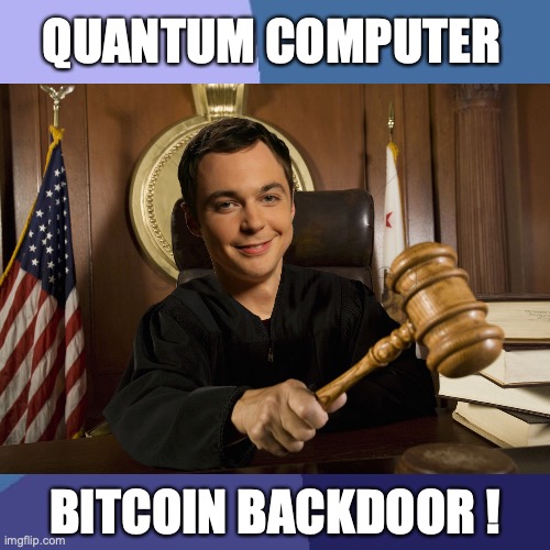 QUANTUM COMPUTER BITCOIN BACKDOOR ! | QUANTUM COMPUTER; BITCOIN BACKDOOR ! | image tagged in quantum physics,computer,bitcoin,blockchain,law,judge | made w/ Imgflip meme maker