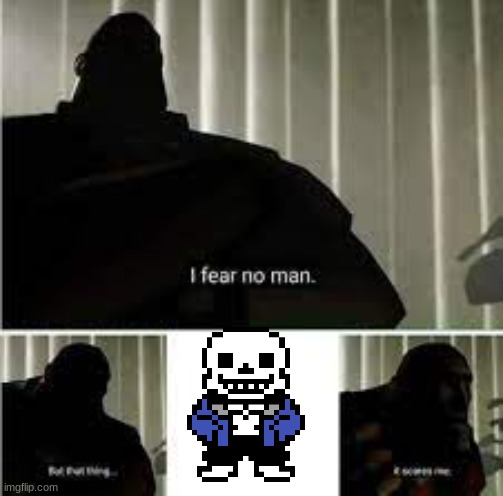 Gonna have a pretty bad time | image tagged in tf2 heavy i fear no man,sans undertale | made w/ Imgflip meme maker