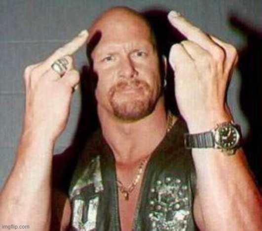 not to all people tho | image tagged in stone cold steve austin | made w/ Imgflip meme maker