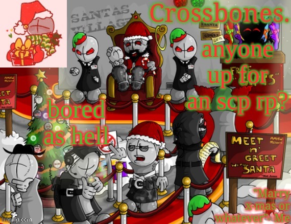 Crossbones x-mas madness temp | anyone up for an scp rp? bored as hell | image tagged in crossbones x-mas madness temp | made w/ Imgflip meme maker