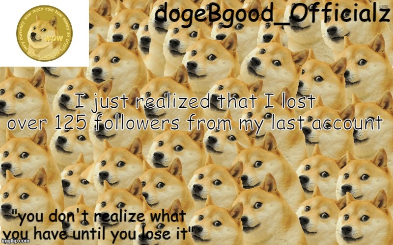 Not stonks | I just realized that I lost over 125 followers from my last account | image tagged in not stonks,doge temp | made w/ Imgflip meme maker