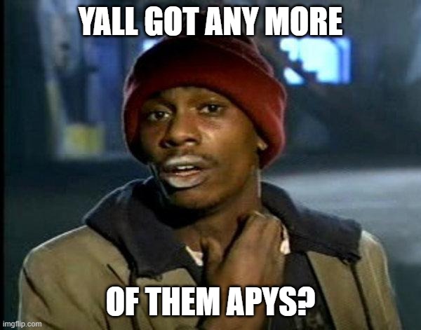 DAOs APY | YALL GOT ANY MORE; OF THEM APYS? | image tagged in dave chappelle | made w/ Imgflip meme maker