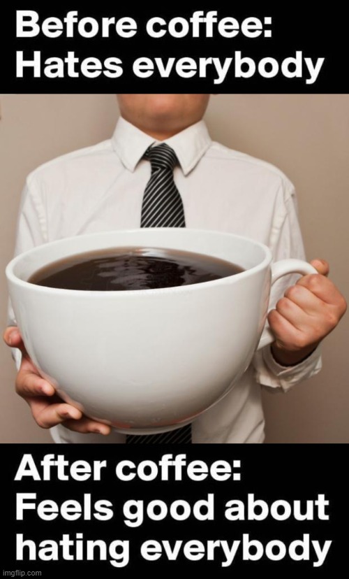 image tagged in giant coffee | made w/ Imgflip meme maker