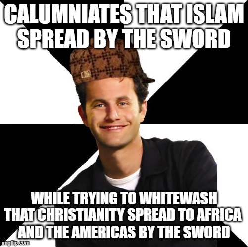Scumbag Christian Kirk Cameron | CALUMNIATES THAT ISLAM
SPREAD BY THE SWORD; WHILE TRYING TO WHITEWASH THAT CHRISTIANITY SPREAD TO AFRICA 
AND THE AMERICAS BY THE SWORD | image tagged in christianity,christian,christians,christian apologists,scumbag christian,scumbag christian kirk cameron | made w/ Imgflip meme maker