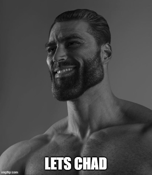 Giga Chad | LETS CHAD | image tagged in giga chad | made w/ Imgflip meme maker