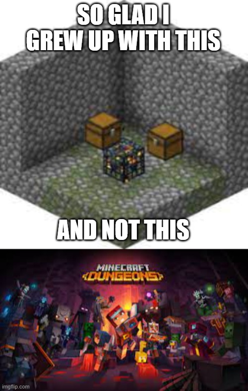 SO GLAD I GREW UP WITH THIS; AND NOT THIS | image tagged in minecraft | made w/ Imgflip meme maker