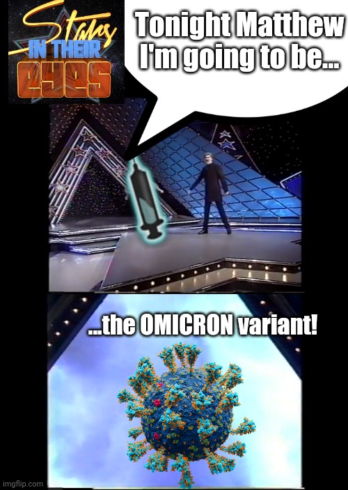 stars in their eyes omicron |  Tonight Matthew I'm going to be... ...the OMICRON variant! | image tagged in stars in their eyes,omicron,covid-19,plandemic,pandemic,virus | made w/ Imgflip meme maker