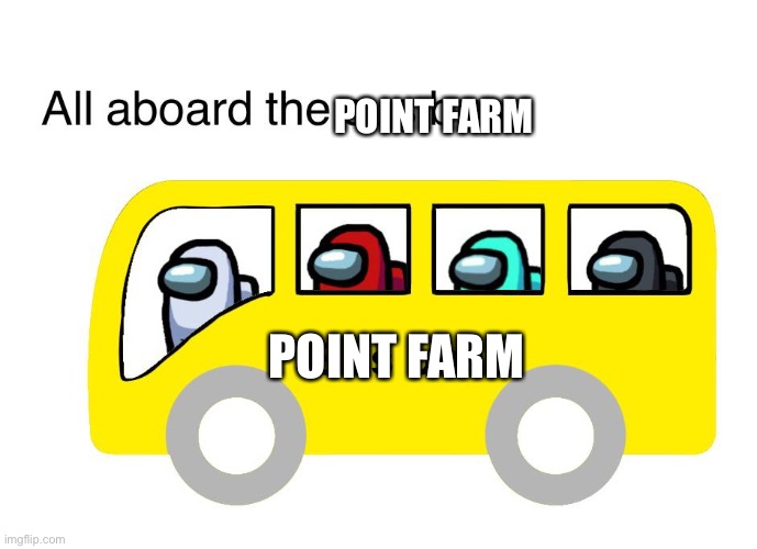Sus bus | POINT FARM; POINT FARM | image tagged in sus bus | made w/ Imgflip meme maker