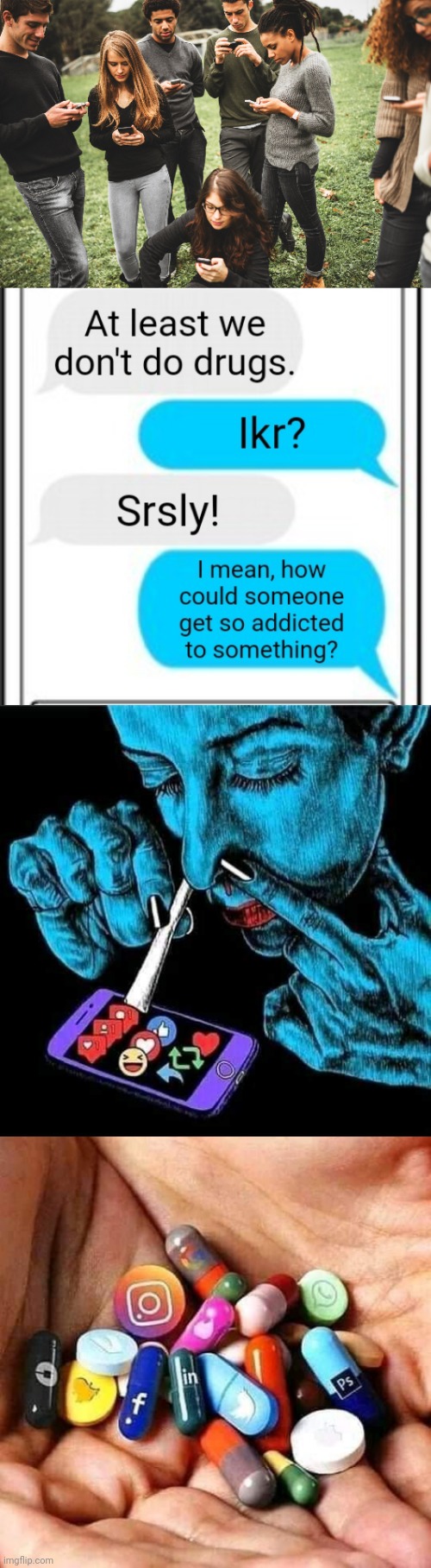 The new addiction | image tagged in cellphone,addiction,social media,new,drug | made w/ Imgflip meme maker