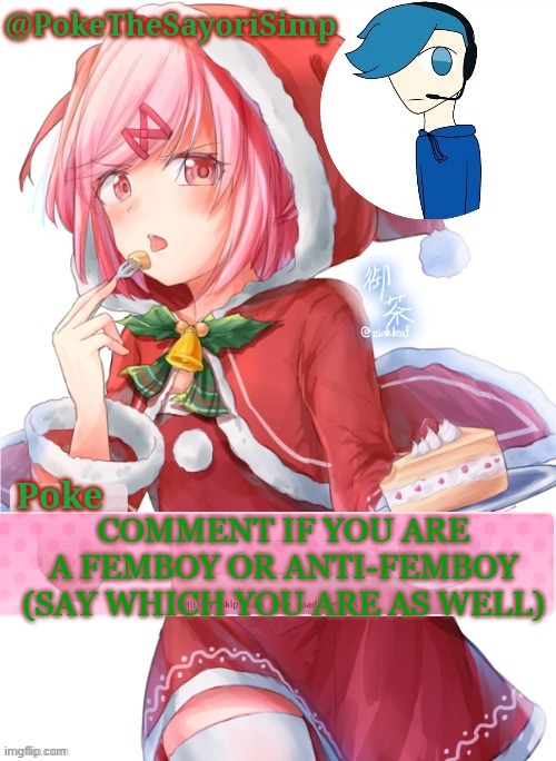 all the comments: ANTI-FEMBOY | COMMENT IF YOU ARE A FEMBOY OR ANTI-FEMBOY (SAY WHICH YOU ARE AS WELL) | image tagged in poke's natsuki christmas template | made w/ Imgflip meme maker