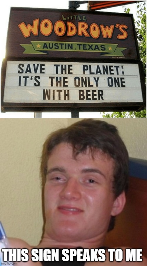 ALCOHOLICS CAN SAVE  THE WORLD |  THIS SIGN SPEAKS TO ME | image tagged in high/drunk guy,stupid signs,drunk,10 guy | made w/ Imgflip meme maker
