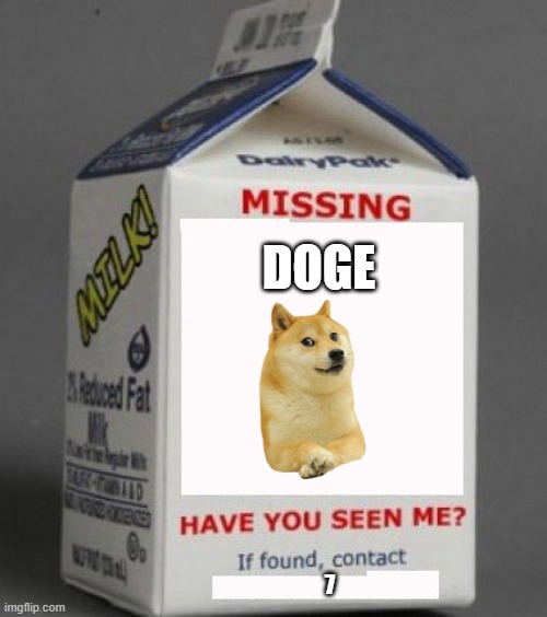 lol | DOGE; 7 | image tagged in milk carton,funny memes,lol so funny | made w/ Imgflip meme maker