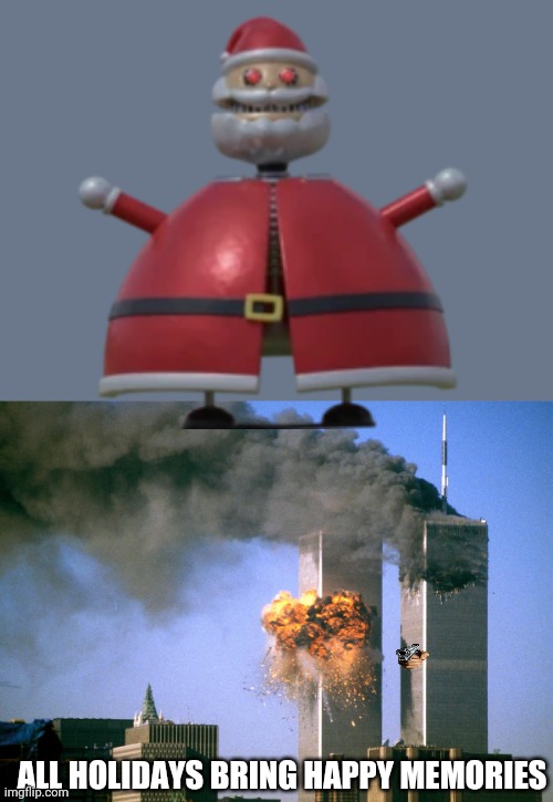 Bad memories | ALL HOLIDAYS BRING HAPPY MEMORIES | image tagged in 911 9/11 twin towers impact | made w/ Imgflip meme maker