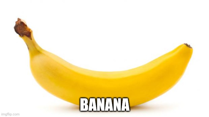 Banana | BANANA | image tagged in banana | made w/ Imgflip meme maker