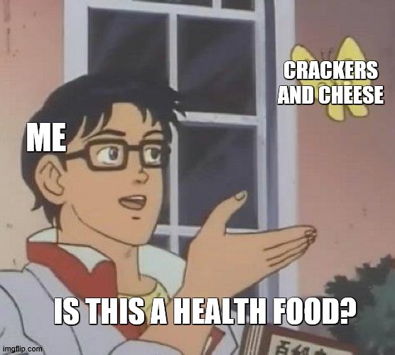 Is This A Pigeon Meme | CRACKERS AND CHEESE; ME; IS THIS A HEALTH FOOD? | image tagged in memes,is this a pigeon | made w/ Imgflip meme maker