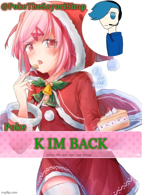 Poke's natsuki christmas template | K IM BACK | image tagged in poke's natsuki christmas template | made w/ Imgflip meme maker