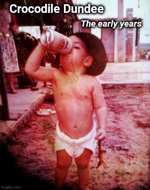 He was shorter as a child |  Crocodile Dundee; The early years | image tagged in crocodile dundee,angry baby,starter pack,australia | made w/ Imgflip meme maker