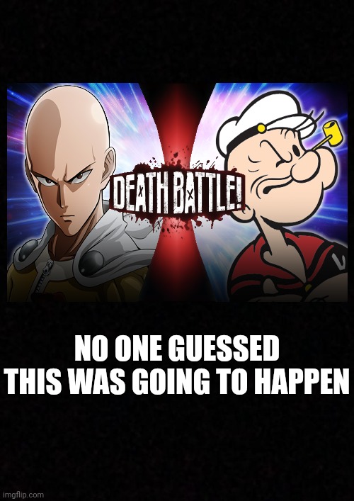 In December 19th |  NO ONE GUESSED THIS WAS GOING TO HAPPEN | image tagged in blank,death battle,one punch man,saitama,popeye,popeye the sailorman | made w/ Imgflip meme maker