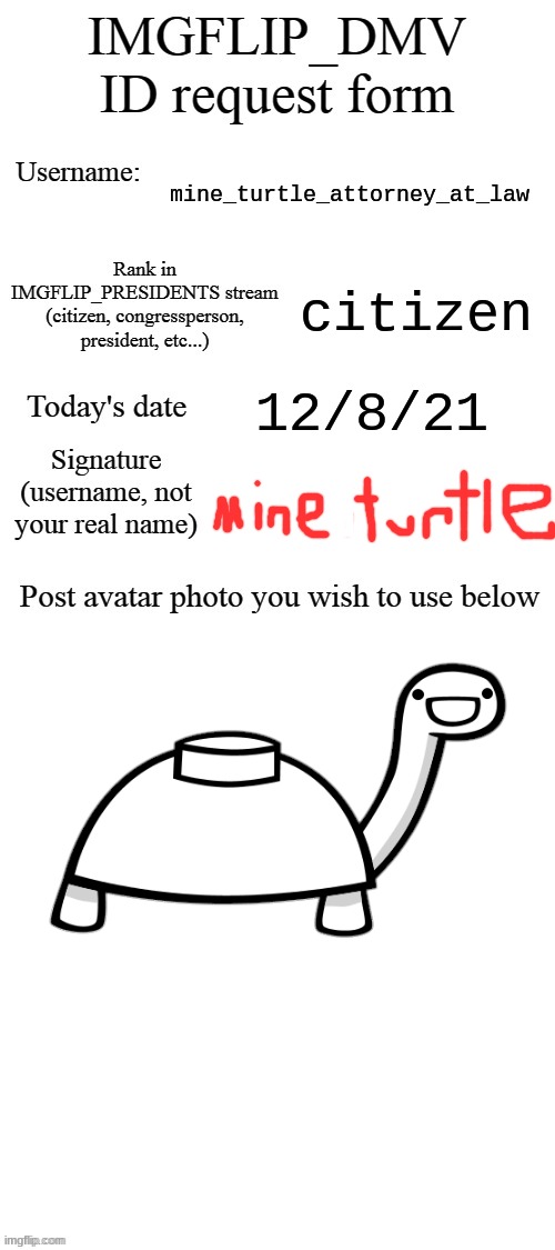 sorry but with my S I G N A T U R E | mine_turtle_attorney_at_law; citizen; 12/8/21 | image tagged in dmv id request form | made w/ Imgflip meme maker