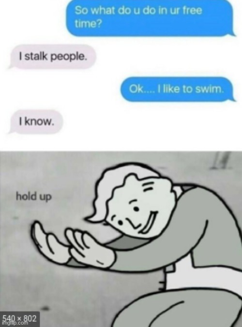 Hold up | image tagged in oh hell no | made w/ Imgflip meme maker