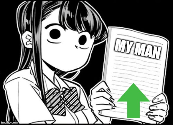 Komi-san's thoughts | MY MAN | image tagged in komi-san's thoughts | made w/ Imgflip meme maker