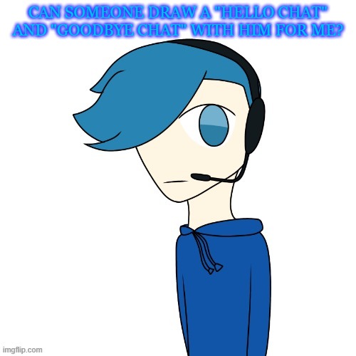 Poke (My OC) | CAN SOMEONE DRAW A "HELLO CHAT" AND "GOODBYE CHAT" WITH HIM FOR ME? | image tagged in pokes announcement template | made w/ Imgflip meme maker
