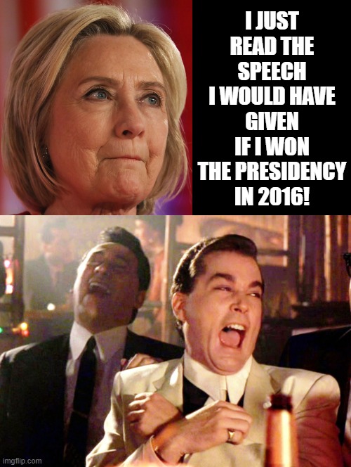 Clinton crying was the icing on the cake for this! TOO FUNNY!!! | I JUST READ THE SPEECH I WOULD HAVE GIVEN IF I WON THE PRESIDENCY IN 2016! | image tagged in laughing leo,good fellas hilarious,hilarious,hillary clinton fail,lol so funny,funny because it's true | made w/ Imgflip meme maker