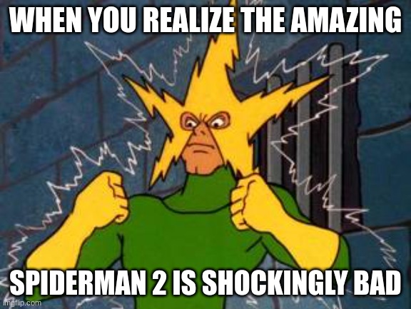 A true statment with a pun | WHEN YOU REALIZE THE AMAZING; SPIDERMAN 2 IS SHOCKINGLY BAD | image tagged in electro | made w/ Imgflip meme maker
