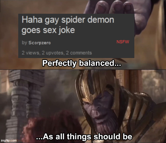 Thanos perfectly balanced as all things should be | image tagged in thanos perfectly balanced as all things should be | made w/ Imgflip meme maker