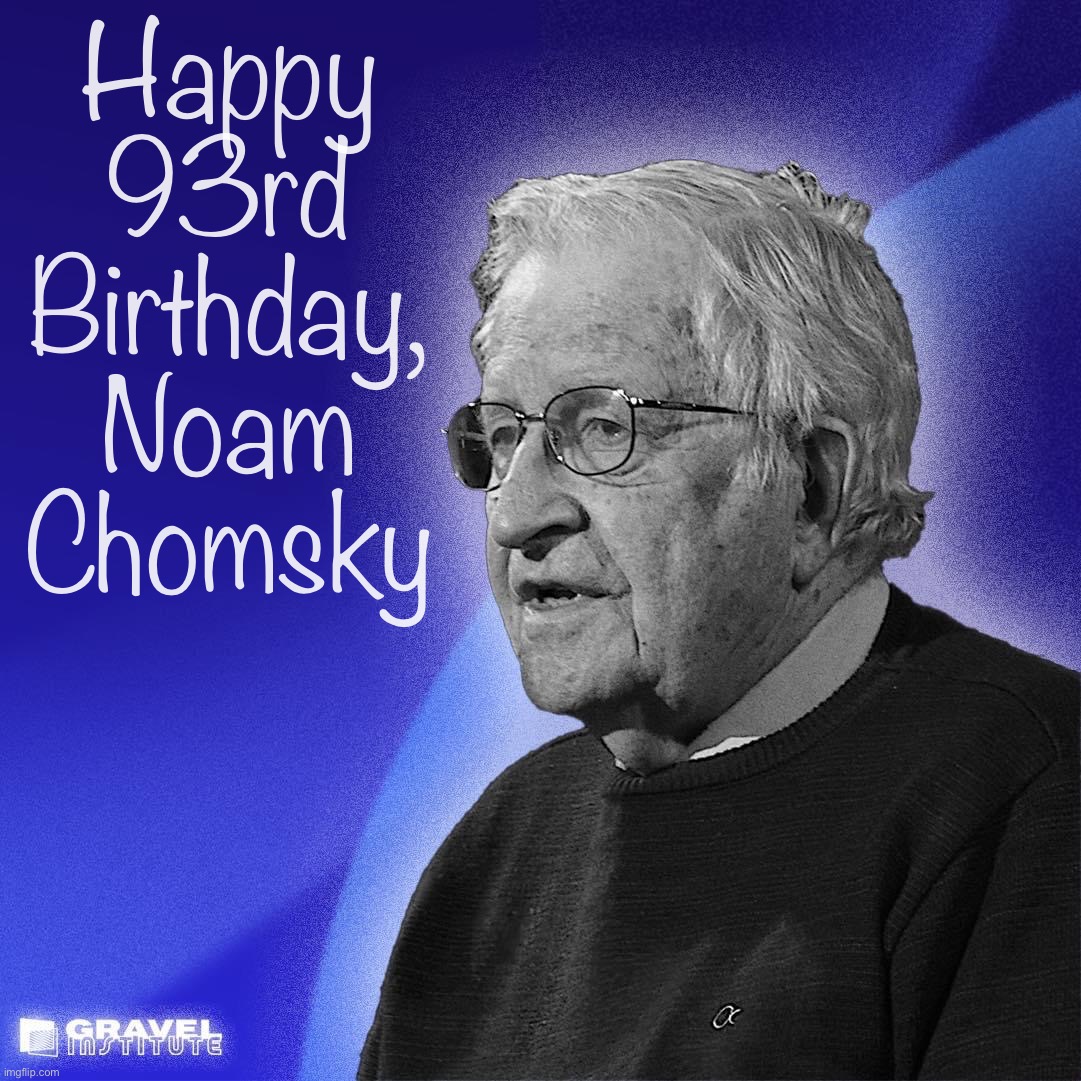 Noam one has influenced me more. | Happy 93rd Birthday, Noam Chomsky | image tagged in happy birthday noam chomsky | made w/ Imgflip meme maker