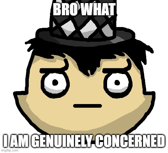 image tagged in genuinely concerned | made w/ Imgflip meme maker